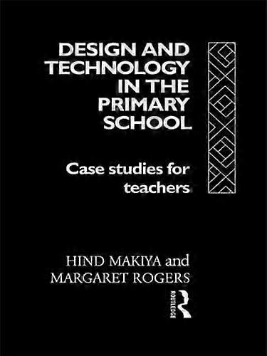 Design and Technology in the Primary School: Case Studies for Teachers