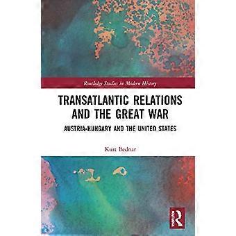 Transatlantic Relations and the Great War Austria Hungary and the United States