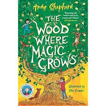 The Wood Where Magic Grows an enchanting new series from the bestselling author of The Boy Who Grew Dragons