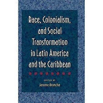 Race Colonialism and Social Transformation in Latin America and the Caribbean