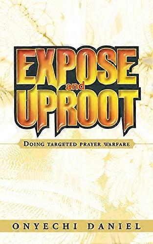 Expose and Uproot: Doing Targeted Prayer Warfare