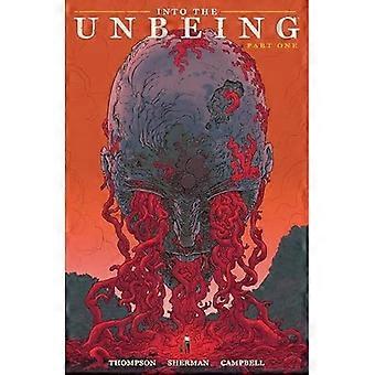 Into the Unbeing Volume 1