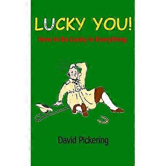 Lucky You!: Kuinka olla onnekas kaikessa