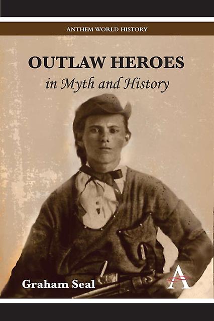 Outlaw Heroes In Myth And History by Graham Seal Paperback Book