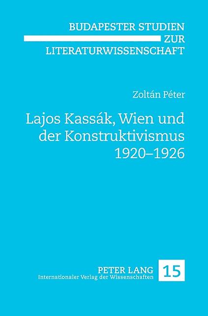Lajos Kassaak Wien Und Der Konstruktivismus 19201926 by Zoltan Peter Hardback Book