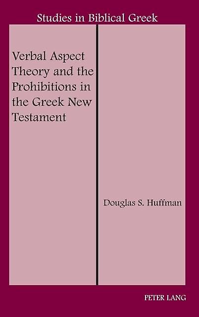 Verbal Aspect Theory And The Prohibitions In The Greek New Testament by Douglas S. Huffman Paperback Book