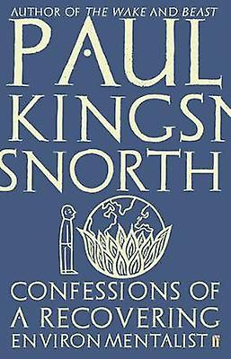 Confessions Of A Recovering Environmentalist by Paul Kingsnorth Paperback Book