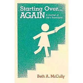 Starting Over.again A Journal Of Lifes Transitions - Beth A. McCully
