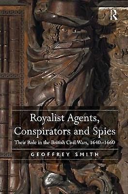 Royalist Agents Conspirators and Spies