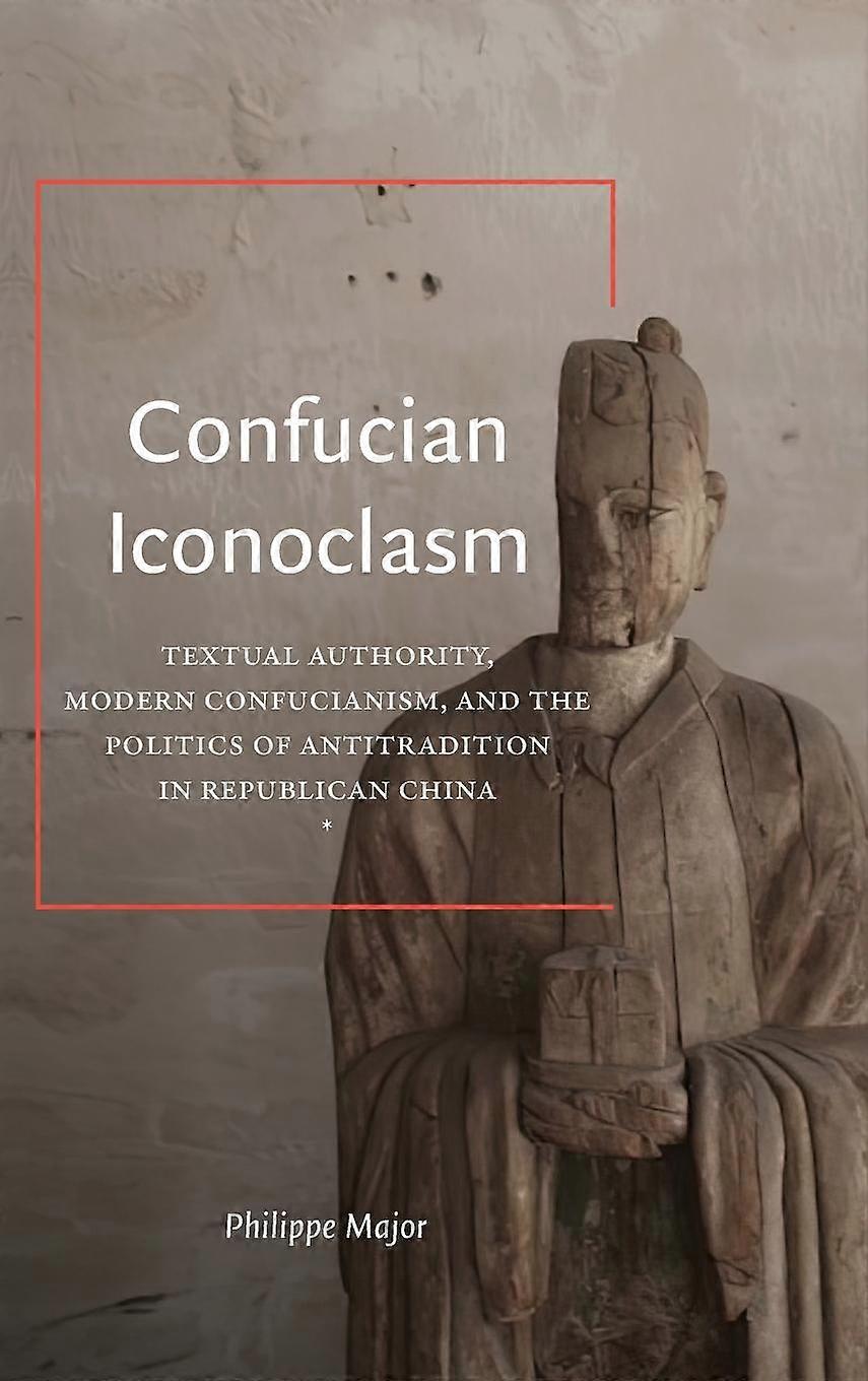 Confucian Iconoclasm by Philippe Major Hardback Book