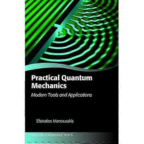 Practical Quantum Mechanics: Modern Tools and Applications (Oxford Graduate Texts)