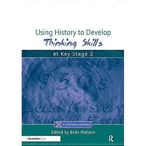 Using History to Develop Thinking Skills at Key Stage 2 (NACE/Fulton Publication) (NACE/Fulton Publication)