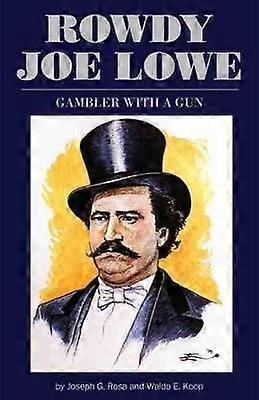 Rowdy Joe Lowe - Gambler with a Gun