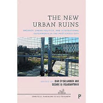 The New Urban Ruins Vacancy Urban Politics and International Experiments in the Post Crisis City