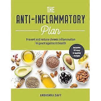 The Anti inflammatory Plan Prevent and Reduce Chronic Inflammation to Guard Against Ill Health