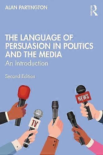 The Language Of Persuasion In Politics And The Media by Partington & Alan University of Bologna & Italy Paperback