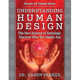 Menschliches Design verstehen: Die neue Wissenschaft der Astrologie: Entdecken Sie, wer Sie wirklich sind (überarbeitete und aktualisierte Auflage)