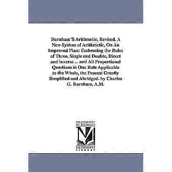 Burnham's Arithmetic Revised. A New System Of Arithmetic On An Improved Pl - Charles Guilford Burnham - en Book