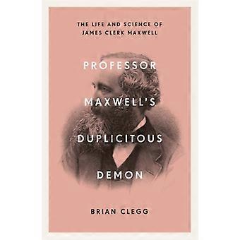 Professor Maxwells Duplicitous Demon - Brian Clegg