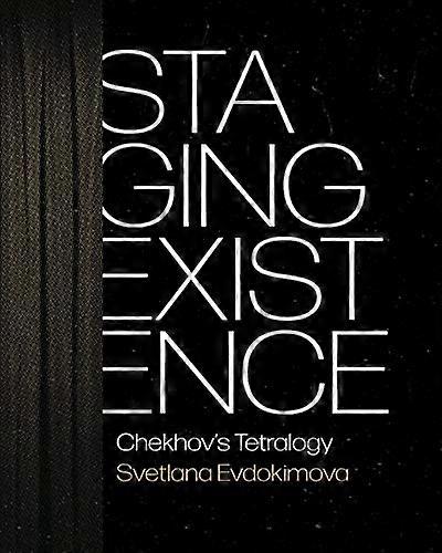 Staging Existence: Chekhovs Tetralogy