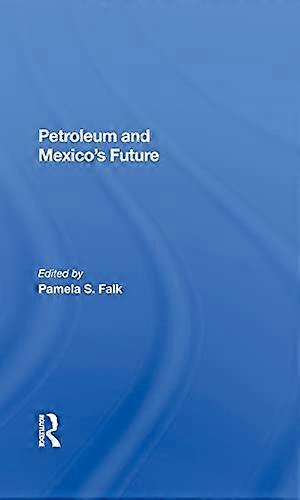 Petroleum And Mexicos Future