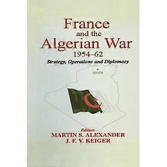 Frankreich und der Algerienkrieg, 1954-1962: Strategie, Operationen und Diplomatie [Illustriert]