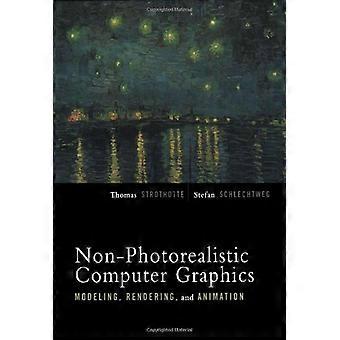 Nicht-fotorealistische Computergrafik: Modellierung, Rendering und Animation: Modellierung, Rendering und Animation (Die Morgan Kaufmann-Reihe in Computergrafik)