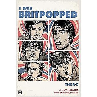 Ich war Britpopped: A-Z des Britpop