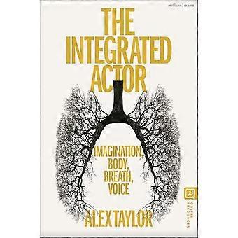 The Integrated Actor Imagination Body Breath Voice
