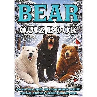 Bear Quiz Book: 300 Multiple-Choice Questions on Bear Species, Habitats, Behavior, Hibernation, and More