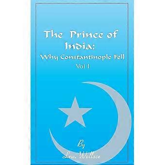 The prince of india, volume i or why constantinople fell