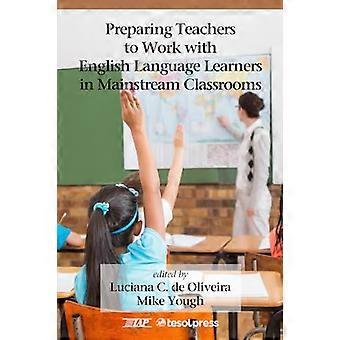 Preparing Teachers to Work with English Language Learners in Mainstream Classrooms
