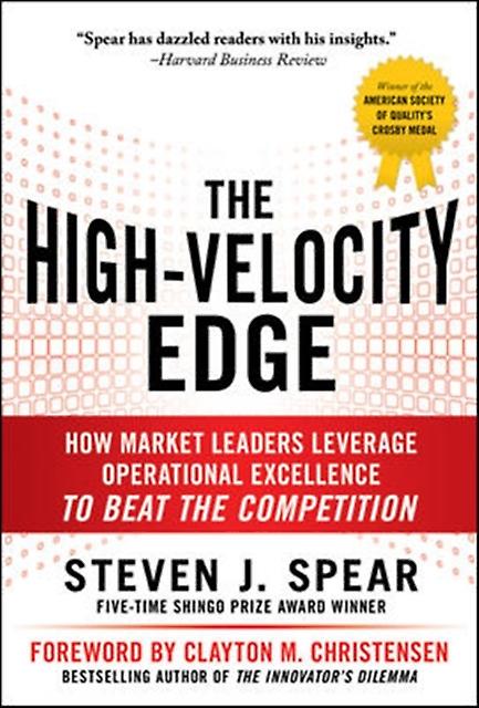 The Highvelocity Edge How Market Leaders Leverage Operational Excellence To Beat by Steven Spear Hardback Book