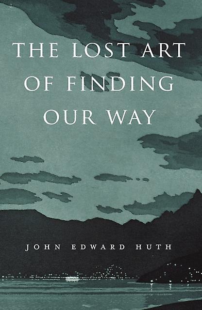 The Lost Art Of Finding Our Way by John Edward Huth Paperback