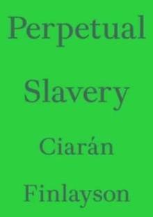 Perpetual Slavery - Ciaran Finlayson