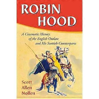 Robin Hood A Cinematic History Of The English Outlaw And His Scottish Counterpar - Scott Allen Nollen