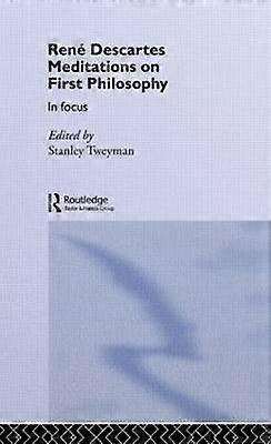 Rene Descartes' Meditations on First Philosophy in Focus