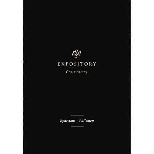 ESV Expository Commentary: Ephesians-Philemon (ESV Expository Commentary)
