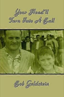 Your Head'll Turn Into a Ball