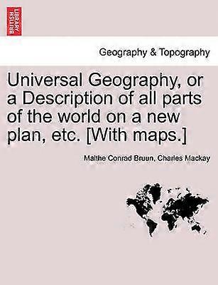 Universal Geography or a Description of all parts of the world on a new plan etc With maps