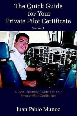 The Quick Guide for Your Private Pilot Certificate Volume I