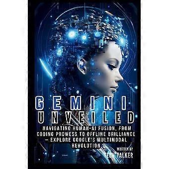 Gemini Unveiled Navigating Human-ai Fusion From Coding Prowess To Offline Bri - Tech Talker