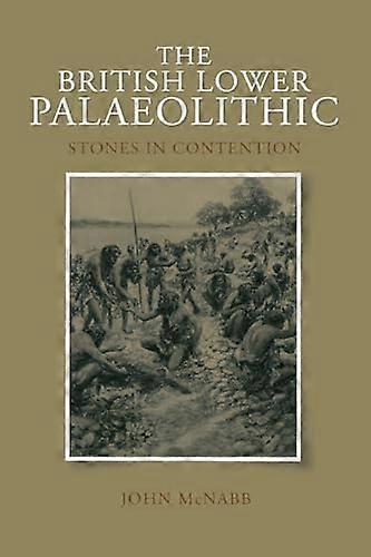 The British Lower Palaeolithic: Stones in Contention