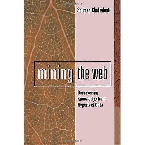Mining the Web: Discovering Knowledge from Hypertext Data (The Morgan Kaufmann Series in Data Management Systems)
