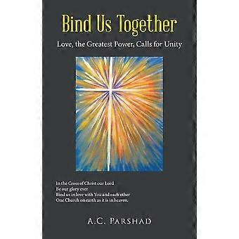 Bind Us Together Love The Greatest Power Calls For Unity - A.C. Parshad - Paperback - en Book