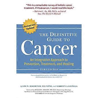 The Definitive Guide To Cancer 3rd Edition An Integrative Approach To Prevent - Lise N. Alschuler