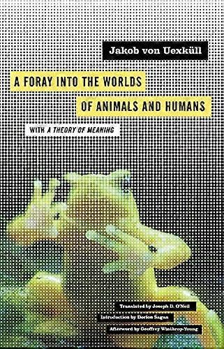 A Foray into the Worlds of Animals and Humans: with A Theory of Meaning