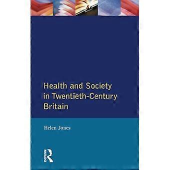 Health and Society in Twentieth Century Britain (Themen der britischen Sozialgeschichte)