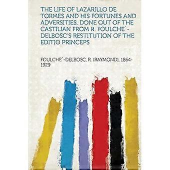 Life of Lazarillo de Tormes and His Fortunes and Adversities, Done Out of the Castilian from R. Foulche'-Delbosc's Restitution of the Editio Princ