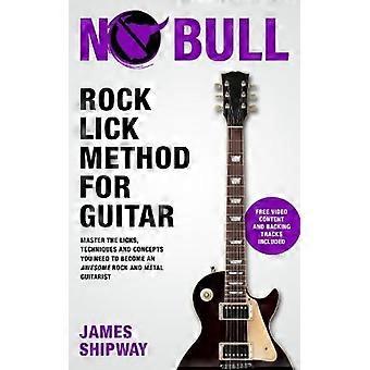 Rock Lick -menetelmä kitaralle: Hallitse nuolemiset, tekniikat ja konseptit, joita tarvitset tullaksesi mahtavaksi rock- ja metallikitaristiksi